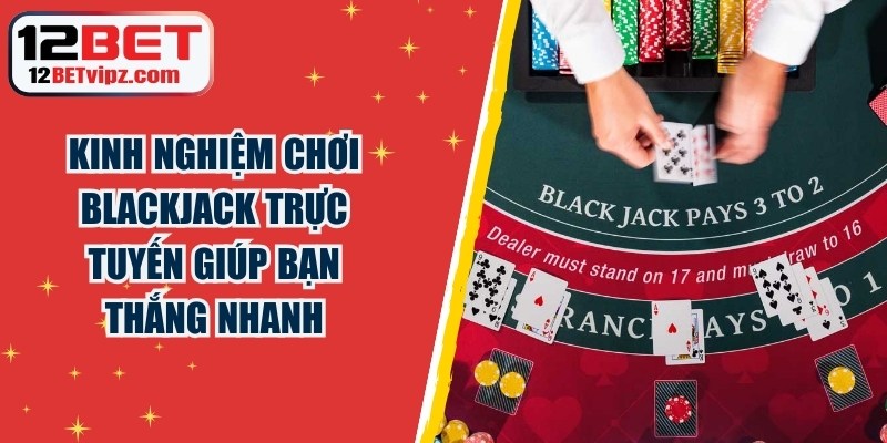 Kinh Nghiệm Chơi Blackjack Trực Tuyến